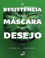 A resistência como máscara do desejo - Gabriel Lombardi (1).pdf
